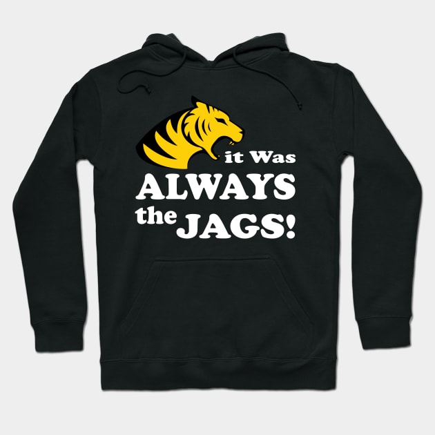 it was always the jags Hoodie by S-Log